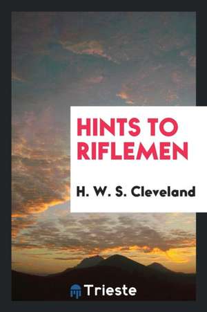 Hints to Riflemen de H. W. S. Cleveland