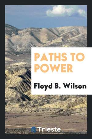 Paths to Power de Floyd B. Wilson