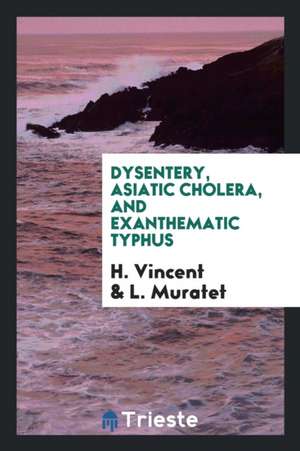 Dysentery, Asiatic Cholera, and Exanthematic Typhus de H. Vincent