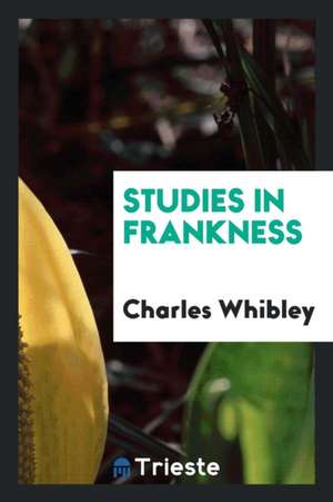 Studies in Frankness de Charles Whibley