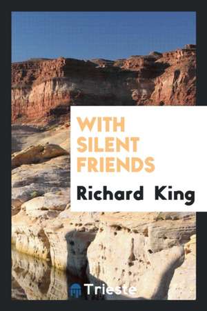 With Silent Friends de Richard King