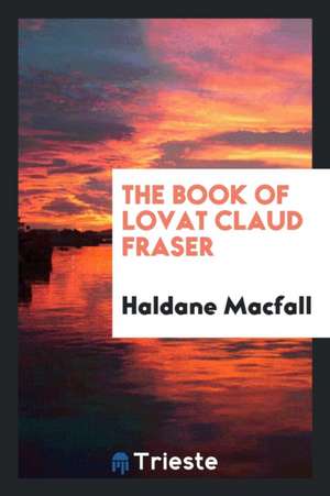 The Book of Lovat Claud Fraser de Haldane Macfall