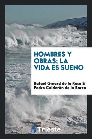 Hombres y Obras; La Vida Es Sueno de Rafael Ginard De La Rosa