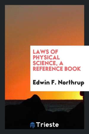 Laws of Physical Science, a Reference Book de Edwin F. Northrup