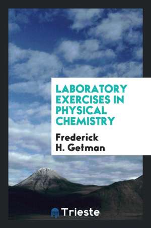 Laboratory Exercises in Physical Chemistry de Frederick H. Getman