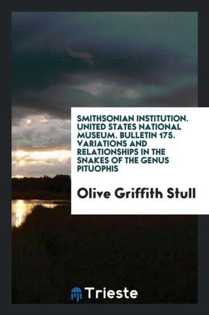 Smithsonian Institution. United States National Museum. Bulletin 175. Variations and Relationships in the Snakes of the Genus Pituophis de Olive Griffith Stull