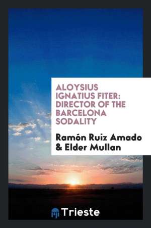 Aloysius Ignatius Fiter: Director of the Barcelona Sodality de Ramon Ruiz Amado