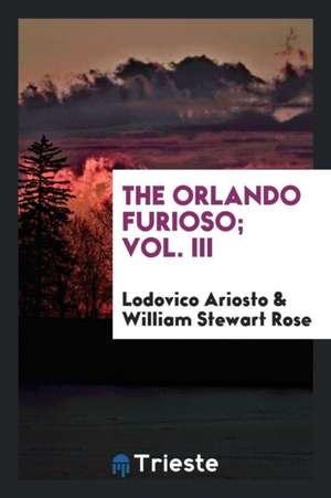 The Orlando Furioso; Vol. III de Lodovico Ariosto