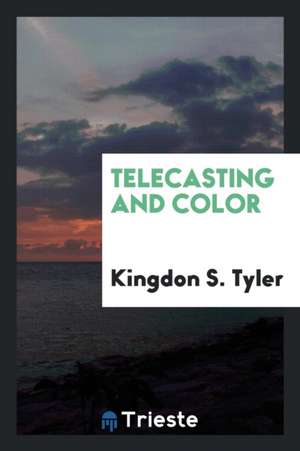 Telecasting and Color de Kingdon S. Tyler