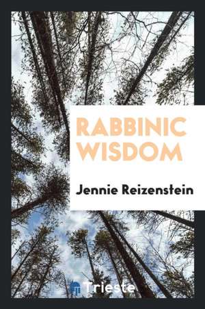 Rabbinic Wisdom de Jennie Reizenstein