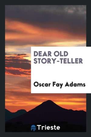 Dear Old Story-Teller de Oscar Fay Adams