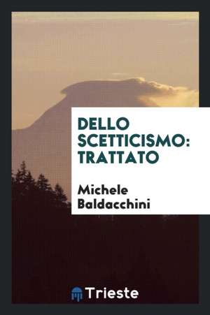 Dello Scetticismo: Trattato de Michele Baldacchini