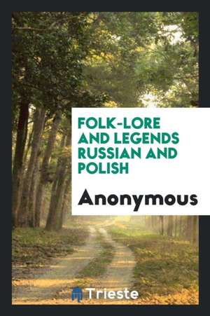 Folk-Lore and Legends Russian and Polish de Anonymous