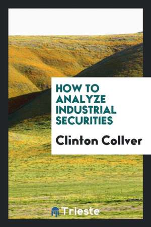 How to Analyze Industrial Securities de Clinton Collver