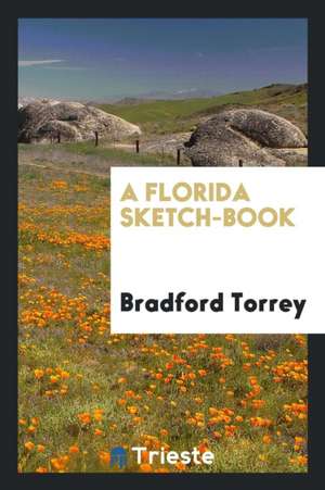 A Florida Sketch-Book de Bradford Torrey