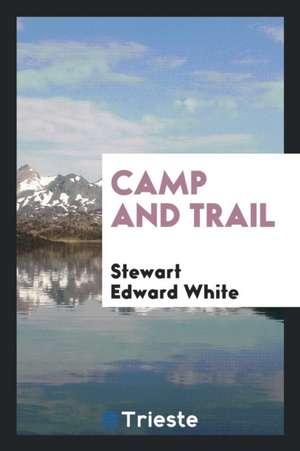 Camp and Trail de Stewart Edward White