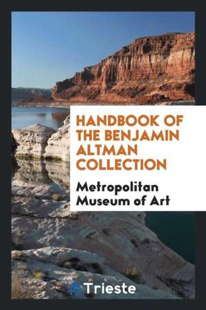 Handbook of the Benjamin Altman Collection de Metropolitan Museum of Art