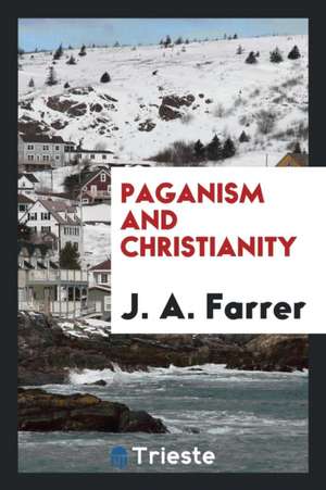 Paganism and Christianity de J. A. FARRER