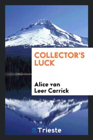 Collector's Luck de Alice Van Leer Carrick