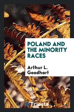 Poland and the Minority Races de Arthur L. Goodhart