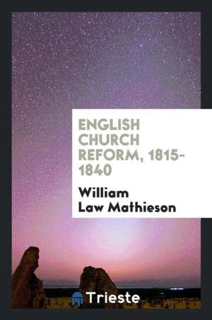 English Church Reform, 1815-1840 de William Law Mathieson