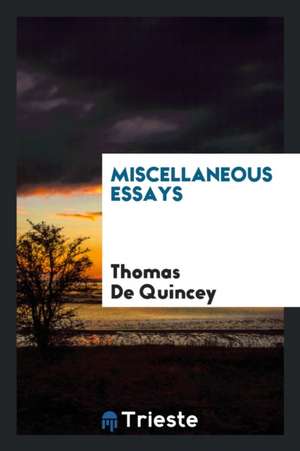 Miscellaneous Essays de Thomas De Quincey