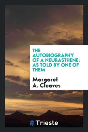 The Autobiography of a Neurasthene: As Told by One of Them de Margaret A. Cleaves