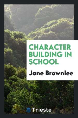 Character Building in School de Jane Brownlee