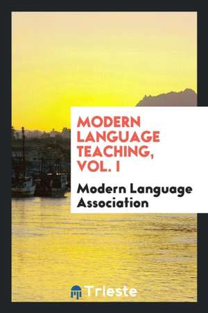 Modern Language Teaching, Vol. I de Modern Language Association