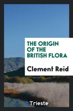 The Origin of the British Flora de Clement Reid