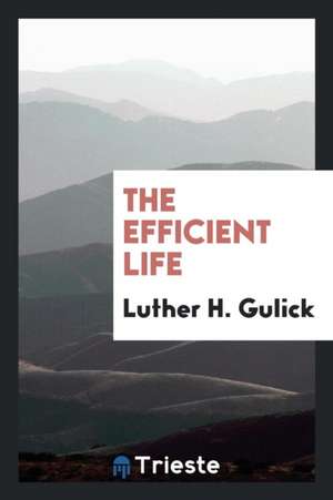 The Efficient Life de Luther H. Gulick