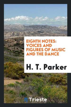 Eighth Notes: Voices and Figures of Music and the Dance de H. T. Parker