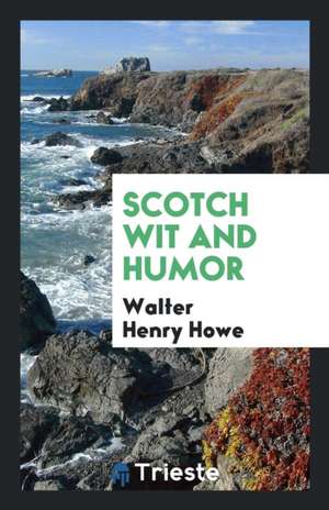 Scotch Wit and Humor de Walter Henry Howe