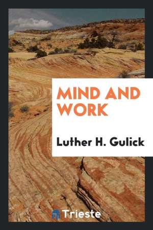 Mind and Work de Luther H. Gulick