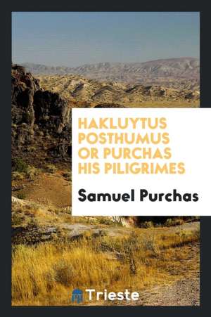 Hakluytus Posthumus de Samuel Purchas