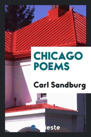 Chicago Poems de Carl Sandburg