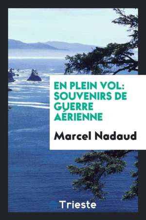 En Plein Vol: Souvenirs de Guerre Aérienne de Marcel Nadaud