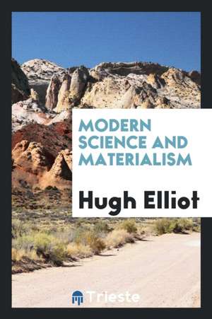 Modern Science and Materialism de Hugh Elliot