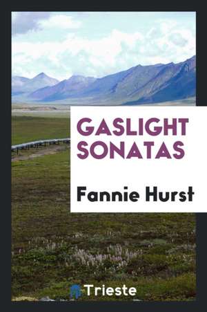 Gaslight Sonatas de Fannie Hurst