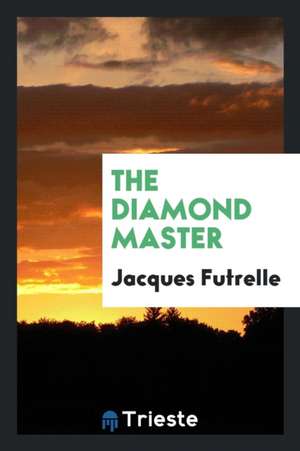 The Diamond Master de Jacques Futrelle