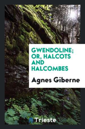 Gwendoline; Or, Halcots and Halcombes de Agnes Giberne