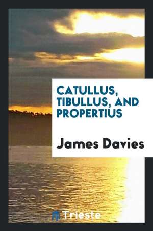 Catullus, Tibullus, and Propertius de James Davies