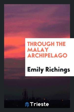 Through the Malay Archipelago de Emily Richings