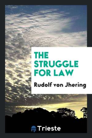 The Struggle for Law de Rudolf Von Jhering