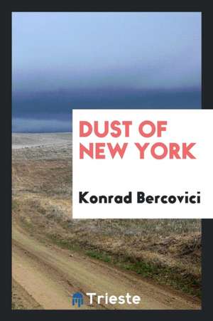 Dust of New York de Konrad Bercovici