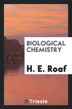 Biological Chemistry de H. E. Roaf