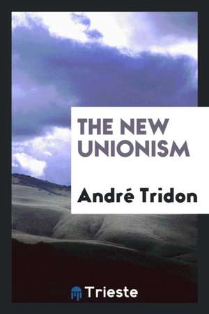 The New Unionism de Andre Tridon