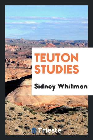 Teuton Studies de Sidney Whitman