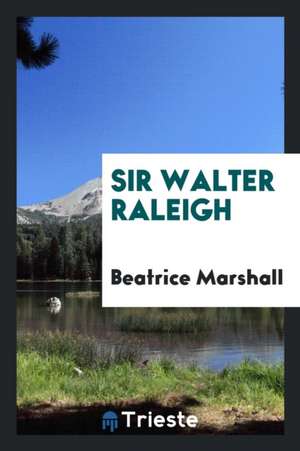 Sir Walter Raleigh de Beatrice Marshall