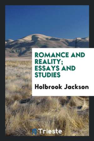 Romance and Reality; Essays and Studies de Holbrook Jackson